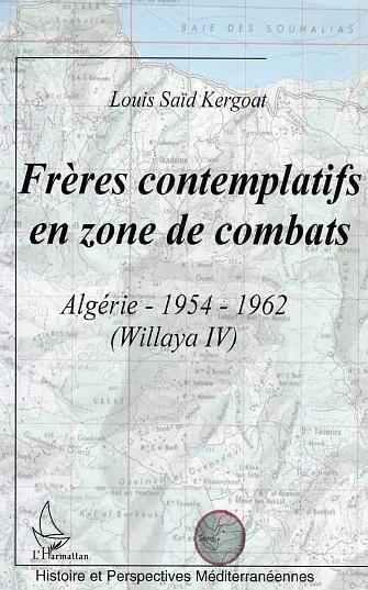 Freres Contemplatifs En Zone De Combats - Algerie 1954-1962 (Willaya Iv)