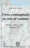 Freres Contemplatifs En Zone De Combats - Algerie 1954-1962 (Willaya Iv)