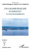 Une Colonie Francaise Au Paraguay - La Nouvelle-Bordeaux