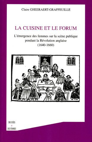 La Cuisine Et Le Forum - L'Emergence Des Femmes Sur La Scene Publique Pendant Le Revolution Anglaise