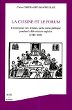 La Cuisine Et Le Forum - L'Emergence Des Femmes Sur La Scene Publique Pendant Le Revolution Anglaise