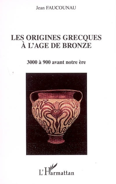 Les Origines Grecques A L'Age De Bronze - 3000 A 900 Avant Notre Ere