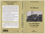 Des Batisseurs Aux Contempteurs Du Congo Belge