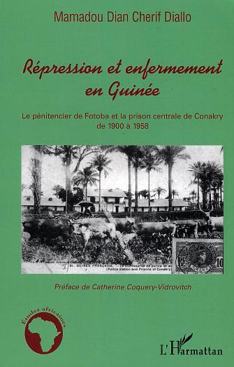 Repression Et Enfermement En Guinee - Le Penitencier De Fotoba Et La Prison Centrale De Conakry De 1