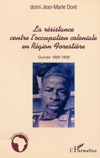 La Resistance Contre L'Occupation Coloniale En Region Forestiere - Guinee 1800-1930