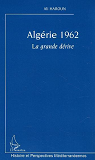 Algerie 1962 - La Grande Derive