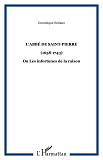 L'Abbe De Saint-Pierre - (1658-1743) - Ou Les Infortunes De La Raison