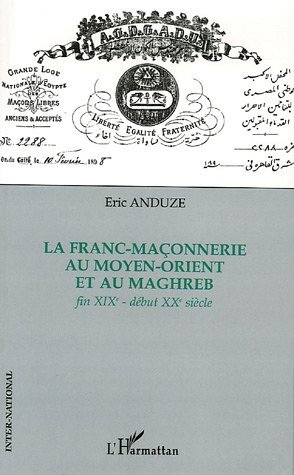 La Franc-Maconnerie Au Moyen-Orient Et Au Maghreb - Fin Xixe - Debut Xxe Siecle