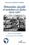 Colonisation, Fiscalite Et Mutations Au Gabon - 1910-1947