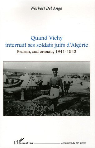 Quand Vichy Internait Ses Soldats Juifs D'Algerie - Bedeau, Sud Oranais, 1941-1943