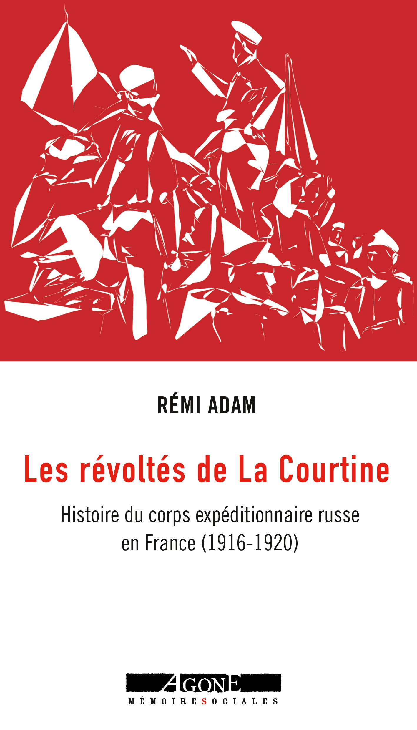 Les Revoltes De La Courtine - Histoire Du Corps Expeditionnaire Russe En France (1916-1920)