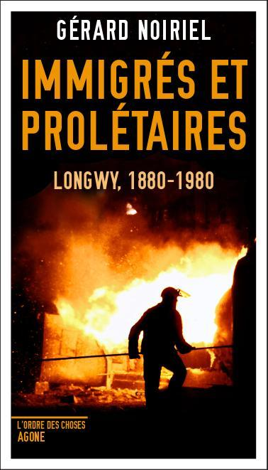 Immigres Et Proletaires - Longwy, 1880-1980