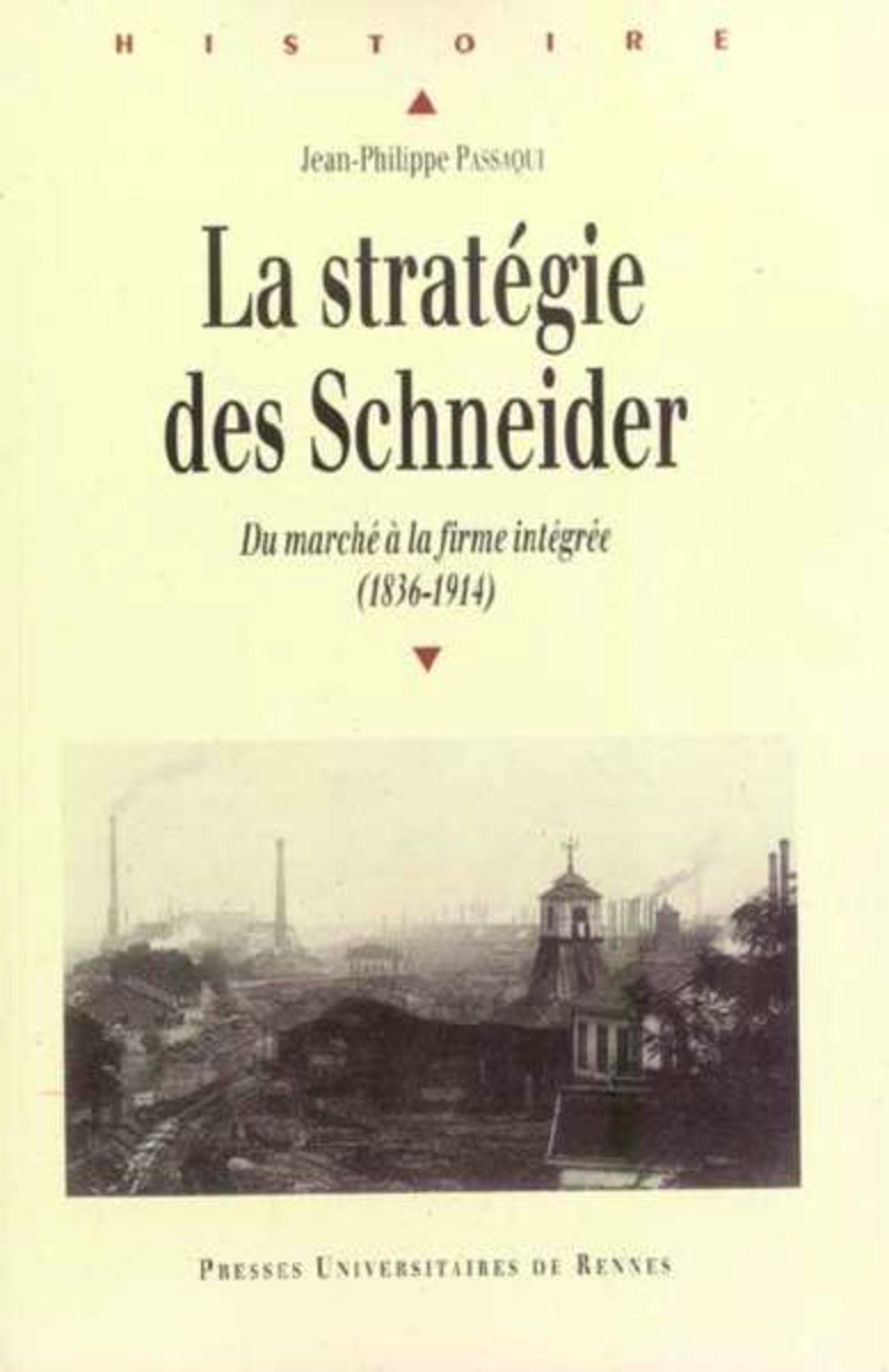 Strategie Des Schneider. Du Marche A La Firme Integree 1836-1914