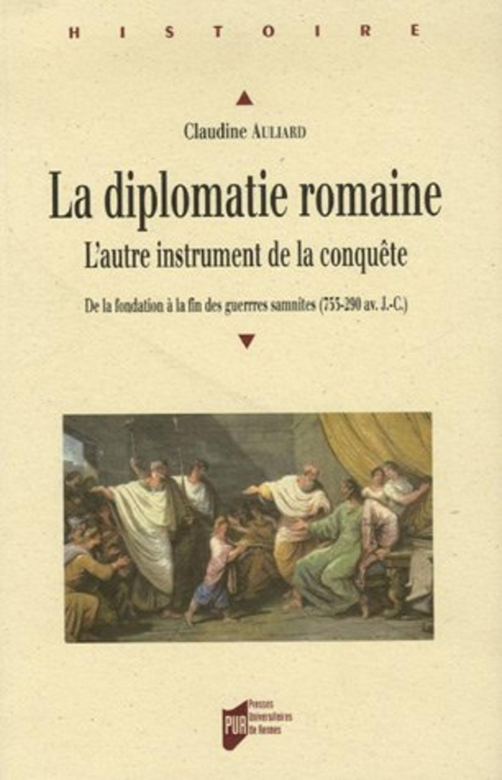 Diplomatie Romaine. De La Fondation A La Fin Des Guerres Samnites (753-290 Av J-