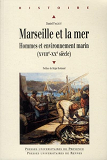 Marseille Et La Mer - Hommes Et Environnement Marin (Xviiie-Xxe Siecle). Preface De Regis Bertrand