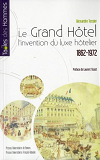 Le Grand Hotel - L'Invention Du Luxe Hotelier 1862-1972