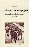 La Fabrique Des Pedagogues - Encadrer Les Colonies De Vacances - 1919-1939. Preface De Pascal Ory