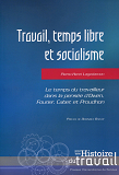 Travail, Temps Libre Et Socialisme - Le Temps Du Travailleur Dans La Pensee D'Owen, Fourier, Cabet E