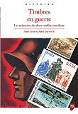 Timbres En Guerre - Les Memoires Des Deux Conflits Mondiaux.