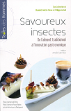 Savoureux Insectes - De L'Aliment Traditionnel A L'Innovation Gastronomique