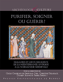 Purifier, Soigner Ou Guerir ? - Maladies Et Lieux Religieux De La Mediterranee Antique A La Normandi