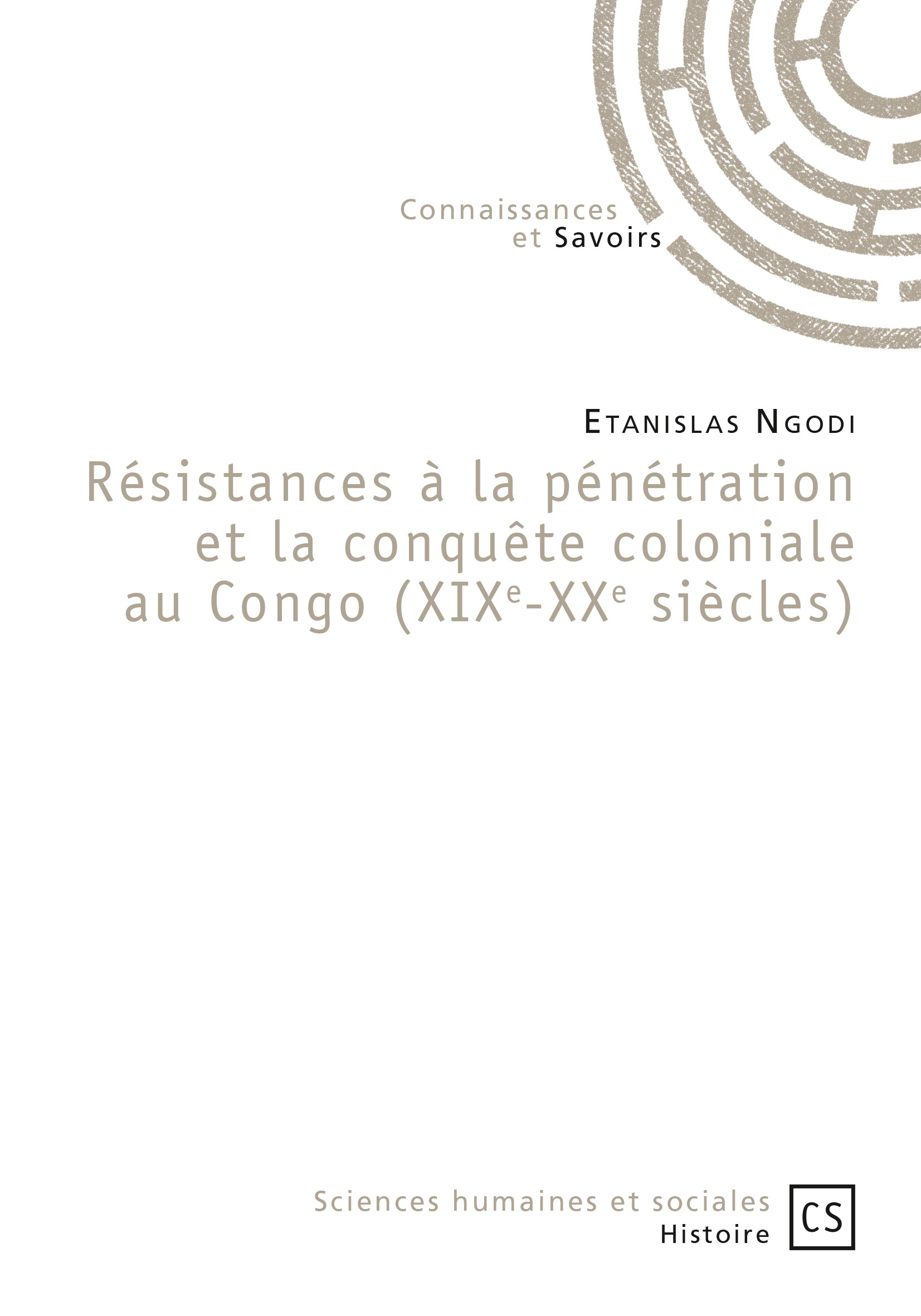 Resistances A La Penetration Et La Conquete Coloniale Au Congo (Xixe-Xxe Siecles)