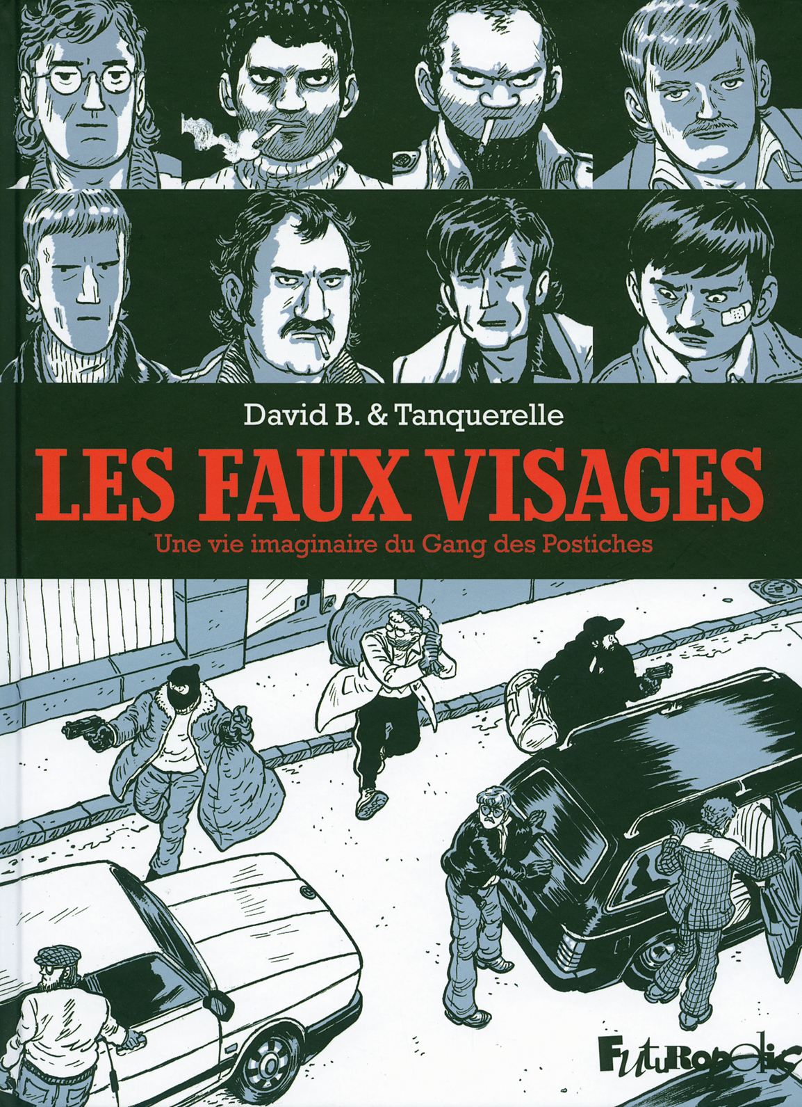 Les Faux Visages - Une Vie Imaginaire Du Gang Des Postiches