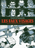 Les Faux Visages - Une Vie Imaginaire Du Gang Des Postiches