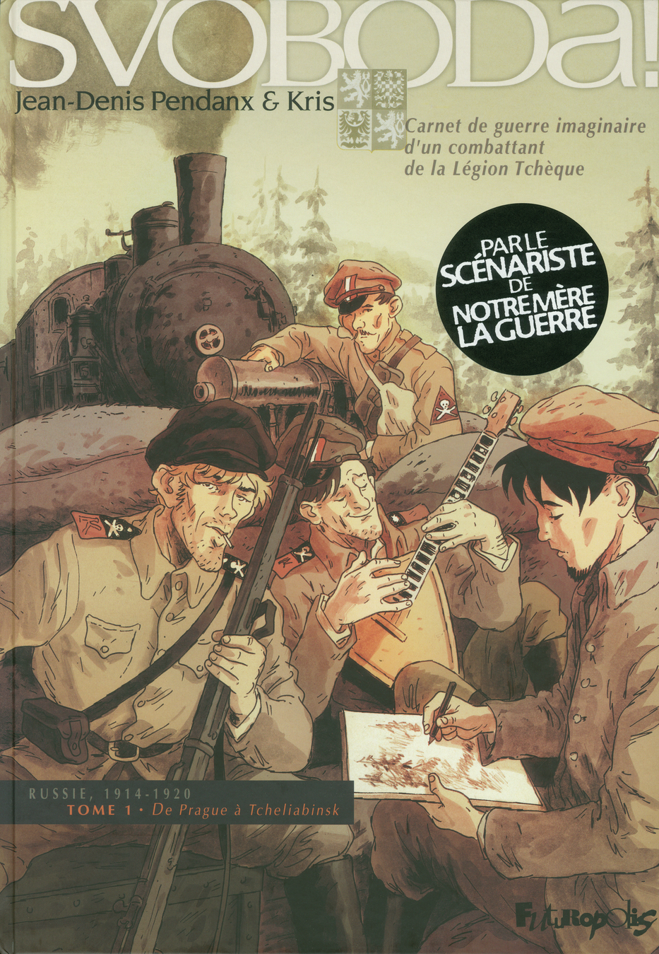 Svoboda ! - Vol01 - Carnet De Guerre Imaginaire D'Un Combattant De La Legion Tcheque-De Prague A Tch