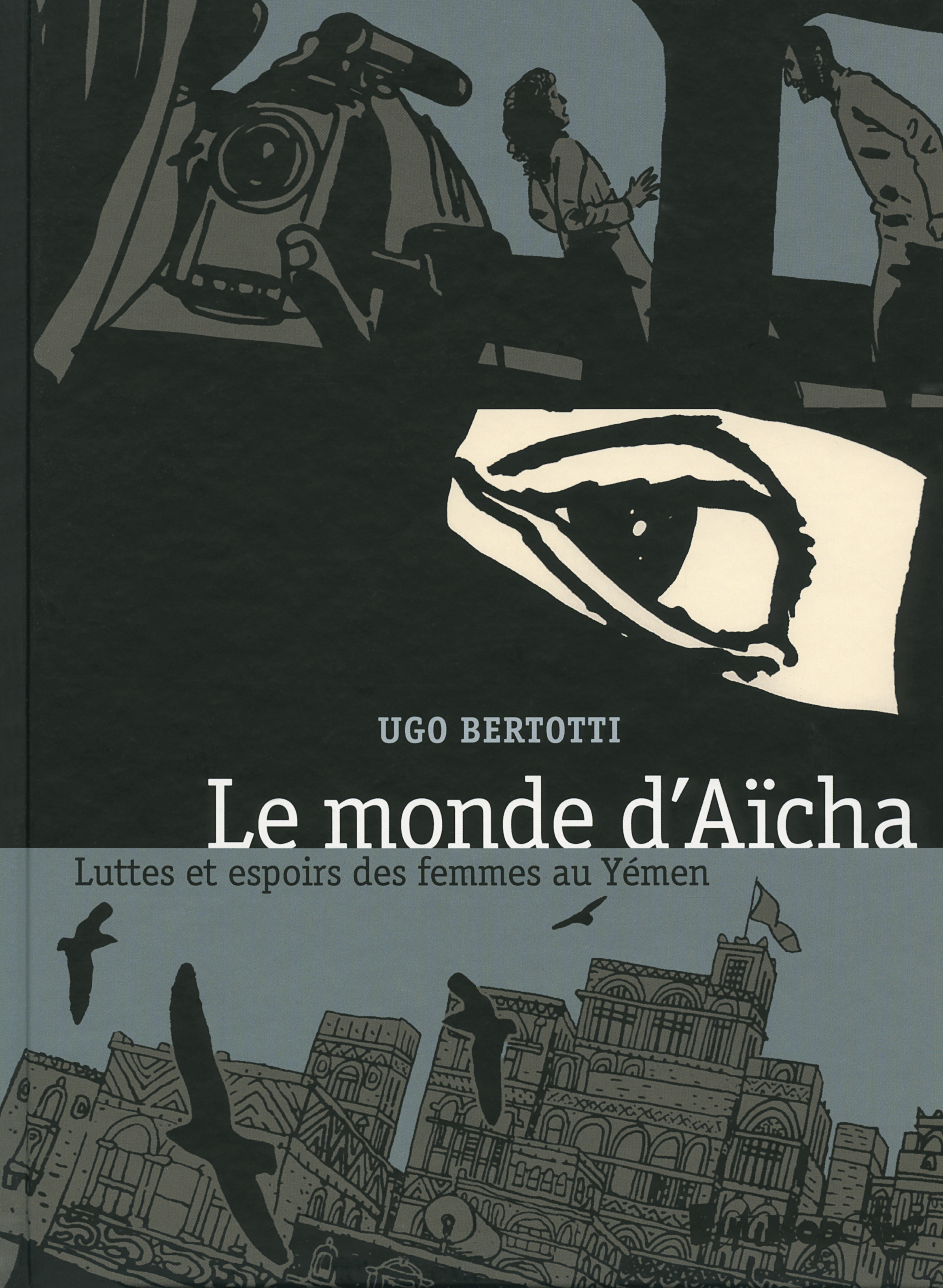Le Monde D'Aicha - Luttes Et Espoirs Des Femmes Au Yemen