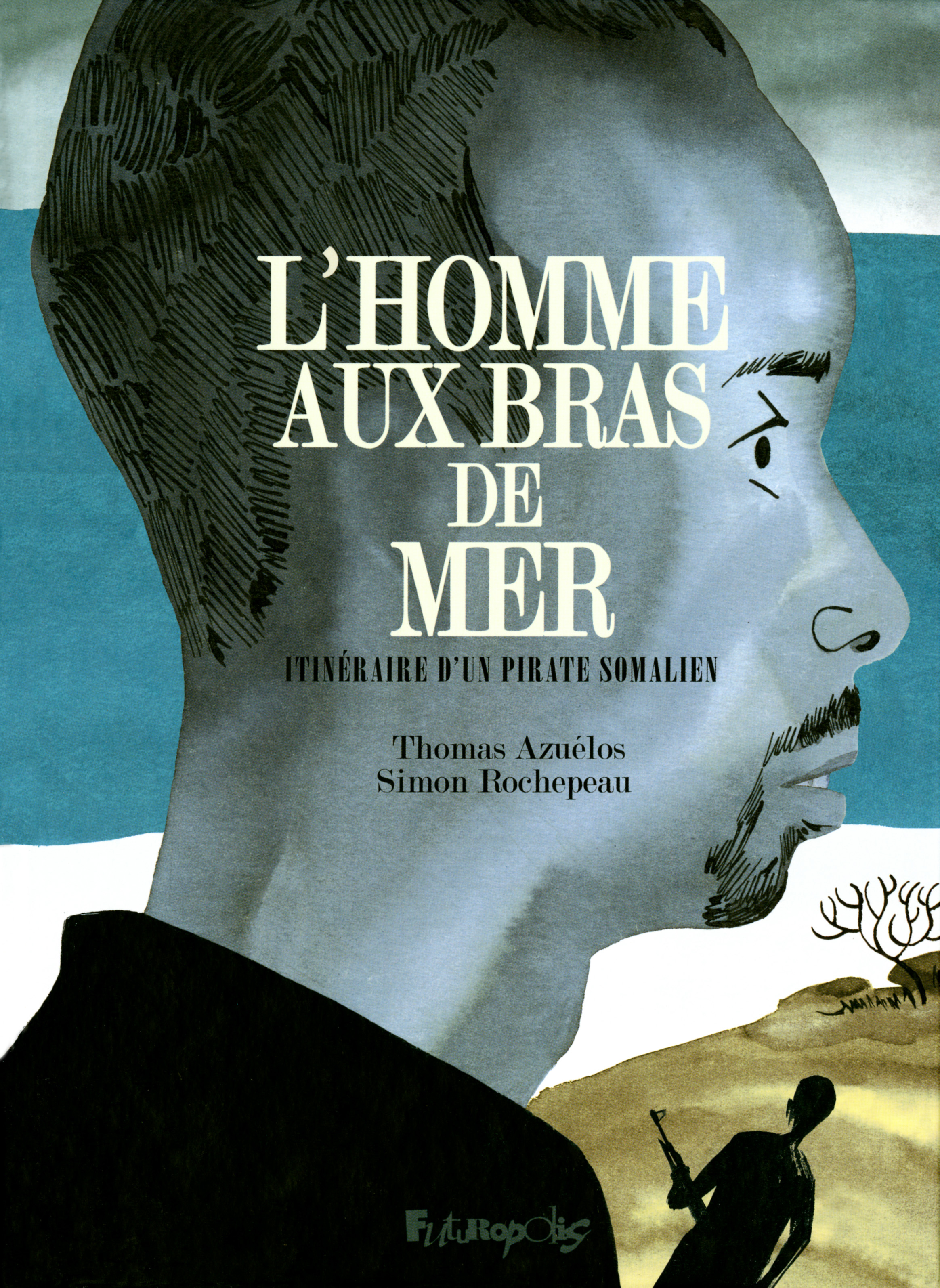 L'Homme Aux Bras De Mer - Itineraire D'Un Pirate Somalien