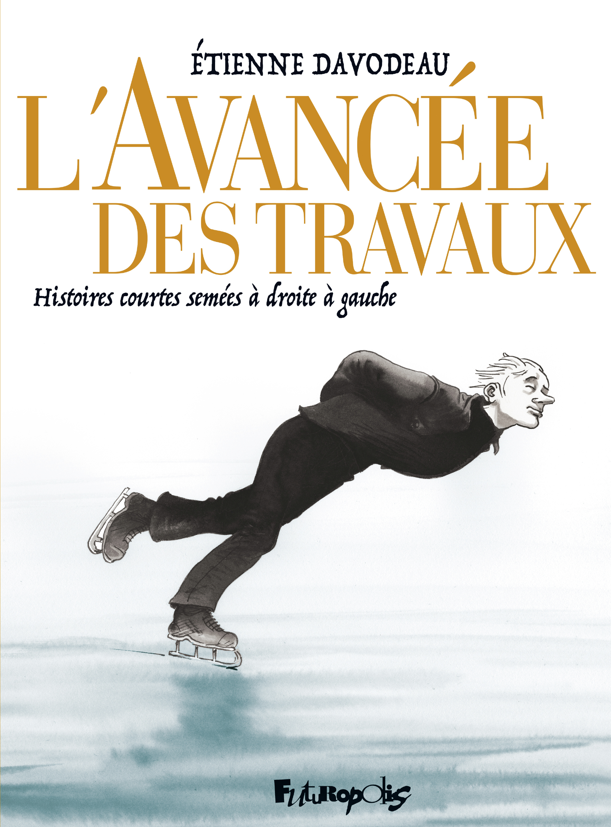 L'Avancee Des Travaux - Histoires Courtes Semees A Droite A Gauche