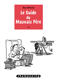 Le Guide Du Mauvais Pere T01