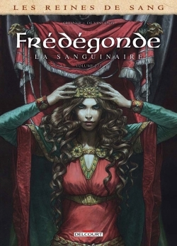 Les Reines De Sang - Fredegonde, La Sanguinaire T02