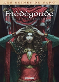 Les Reines De Sang - Fredegonde, La Sanguinaire T02