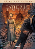 Les Reines De Sang - Catherine De Medicis, La Reine Maudite T01