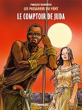 Les Passagers Du Vent T03 - Le Comptoir De Juda