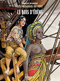 Les Passagers Du Vent T05 - Le Bois D'Ebene