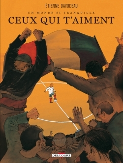 Un Monde Si Tranquille T03 - Ceux Qui T'Aiment
