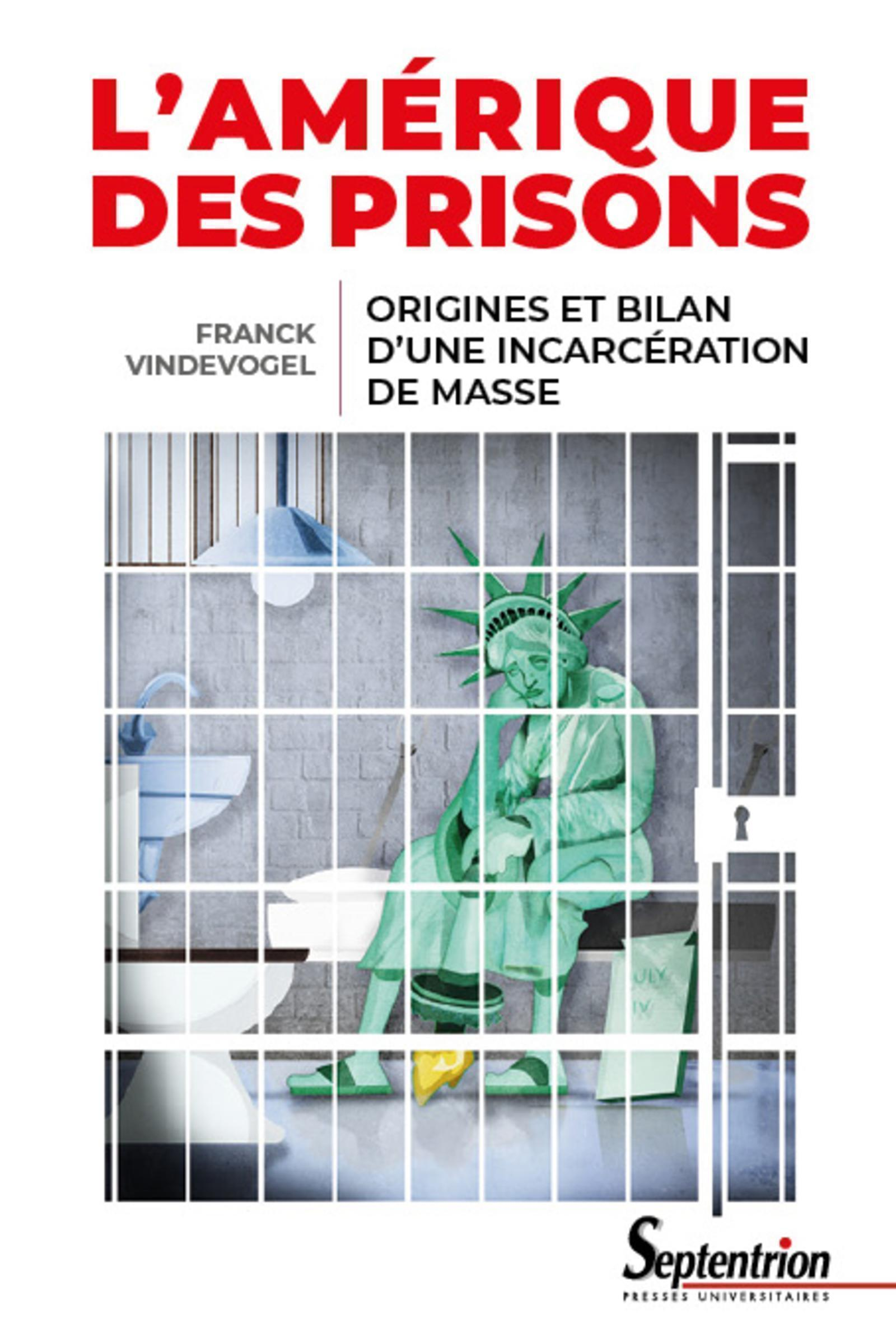 L'Amerique Des Prisons - Origines Et Bilan D'Une Incarceration De Masse