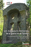 Les Marqueurs Memoriels De La Guerre Et De L'Armee - La Construction D'Un Espace Du Souvenir Dans L'