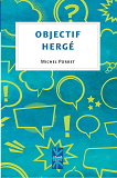 Objectif Herge Tintin, Voila Des Annees Que Je Lis Tes Aventures                                    