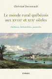 Le Monde Rural Quebecois Au Xviii Et Xix Siecle - Cultures, Hierarchies, Pouvoirs