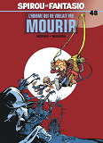 Spirou Et Fantasio - Tome 48 - L'Homme Qui Ne Voulait Pas Mourir