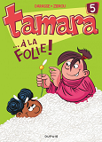 Tamara - Tome 5 - ... A La Folie !