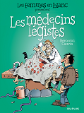 Les Femmes En Blanc Presentent ... - Tome 3 - Les Medecins Legistes