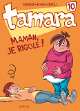 Tamara - Tome 10 - Maman, Je Rigole !