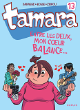 Tamara - Tome 13 - Entre Les Deux, Mon Coeur Balance...