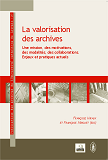 Valorisation Des Archives - Une Mission, Des Motivations, Des Modalites, Des Collaborations