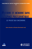 Histoire Et Memoire Dans L'Espace Postsovietique - Le Passe Qui Encombre